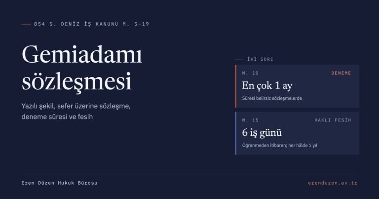 Gemiadamı sözleşmesi: 854 sayılı Deniz İş Kanunu m. 10 en çok bir aylık deneme süresi ve m. 15 altı iş günlük haklı fesih süresi